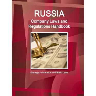 Russia Company Laws and Regulations Handbook - Strategic Information and Basic Laws