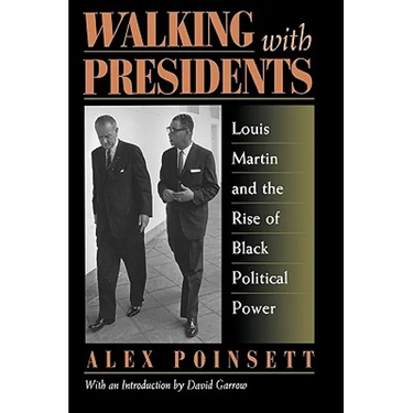 Walking With Presidents: Louis Martin and the Rise of Black Political Power