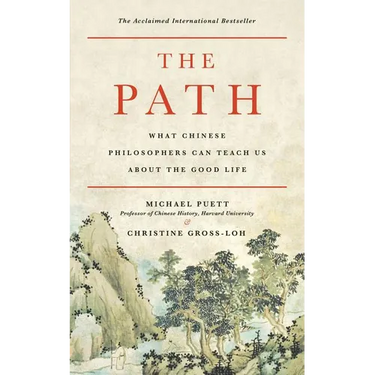 The Path: What Chinese Philosophers Can Teach Us about the Good Life