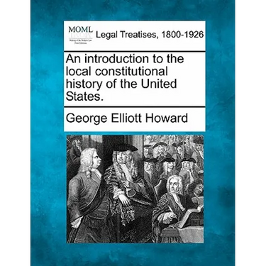 An introduction to the local constitutional history of the United States.