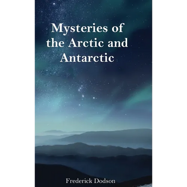 Mysteries of the Arctic and Antarctic