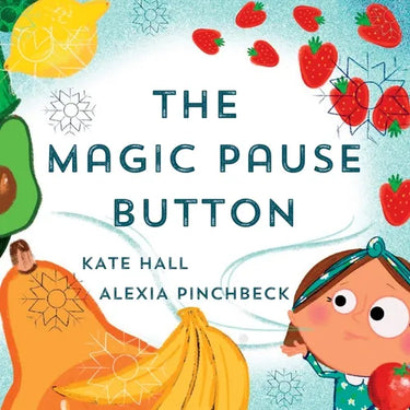 The Magic Pause Button: An inspiring children's story about saving food and money