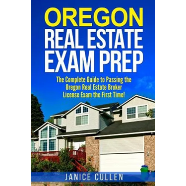 Oregon Real Estate Exam Prep: The Complete Guide to Passing the Oregon Real Estate Broker License Exam the First Time!