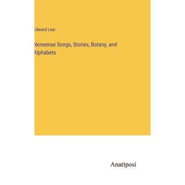 Nonsense Songs, Stories, Botany, and Alphabets