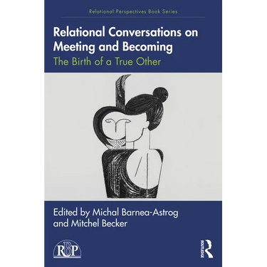 Relational Conversations on Meeting and Becoming: The Birth of a True Other