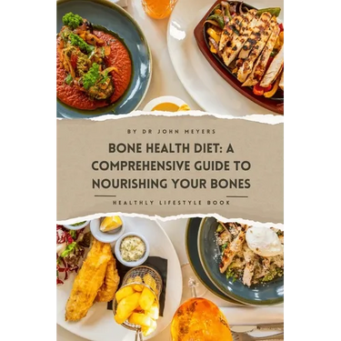 Bone Health Diet: A Comprehensive Guide To Nourishing Your Bones