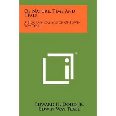 Of Nature, Time And Teale: A Biographical Sketch Of Edwin Way Teale