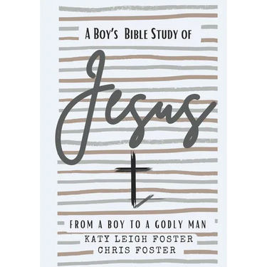 From a Boy to a Godly Man: A Boy's Bible Study of Jesus