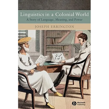 Linguistics in a Colonial World: A Story of Language, Meaning, and Power