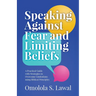 Speaking Against Fear and Limiting Beliefs