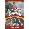 Don't Call Me Jupiter - Book Three "Wheel in the Sky": Memoir of a Reluctant Hippie Kid