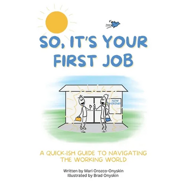 So, It's Your First Job: A Quick-Ish Guide to Navigating the Working World