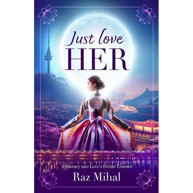 Just Love Her: A poetic and inspirational journey into love's divine essence