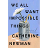 We All Want Impossible Things