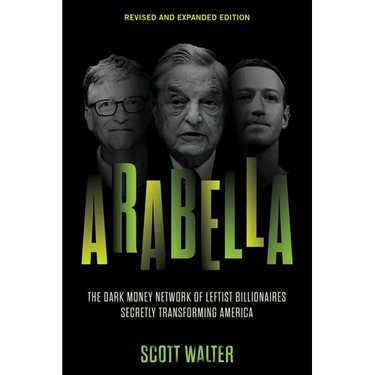 Arabella: The Dark Money Network of Leftist Billionaires Secretly Transforming America