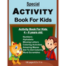 Special Activity Book For Kids: Activity Book For Kids Between Ages 4 - 6 Years Old: Numbers, Alphabets, Missing Letters, Amazing Mazes, Dot to Dot Co
