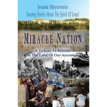 Miracle Nation: Seventy Stories About The Spirit Of Israel: A Tribute To Rebirth In The Land Of Our Ancestors