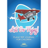 Let's Go Flying! Plane Trip Journal for Children