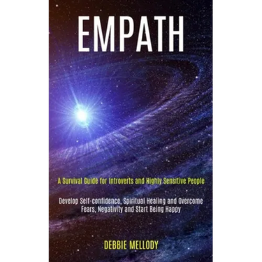 Empath: A Survival Guide for Introverts and Highly Sensitive People (Develop Self-confidence, Spiritual Healing and Overcome Fears, Negativity and Sta