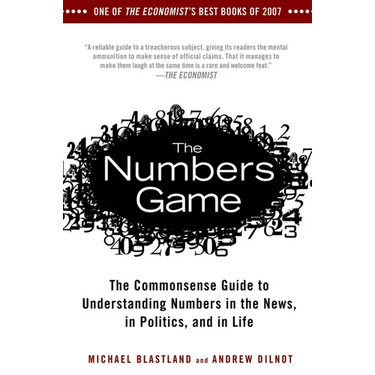 The Numbers Game: The Commonsense Guide to Understanding Numbers in the News, in Politics, and in Life