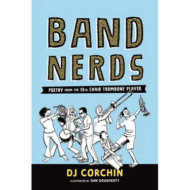 Band Nerds: Poetry from the 13th Chair Trombone Player