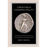 Creating a Common Polity: Religion, Economy, and Politics in the Making of the Greek Koinon Volume 55