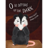 O Is Afraid of the Dark