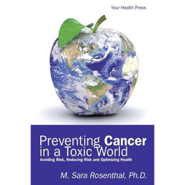 Preventing Cancer in a Toxic World: Risk Avoidance, Risk Reduction and Optimizing Health