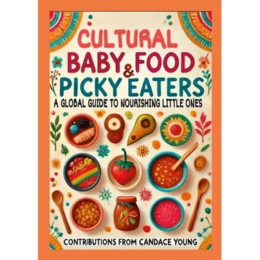 Cultural Baby Foods & Picky Eaters Cookbook: With Contributions from Candace Young