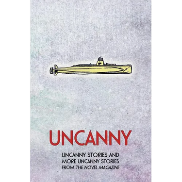 Uncanny: Uncanny Stories and More Uncanny Stories from the Novel Magazine
