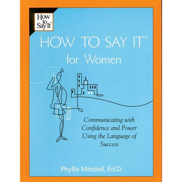 How To Say It for Women: Communicating with Confidence and Power Using the Language of Success