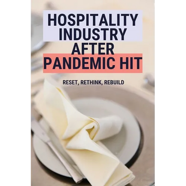Hospitality Industry After Pandemic Hit: Reset, Rethink, Rebuild