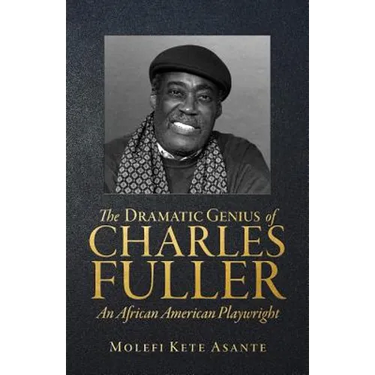 The Dramatic Genius of Charles Fuller; An African American Playwright