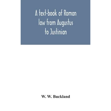 A text-book of Roman law from Augustus to Justinian