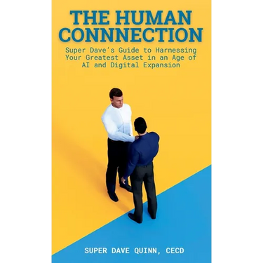 The Human Connection: Super Dave's Guide to Harnessing Your Greatest Asset in an Age of AI and Digital Expansion