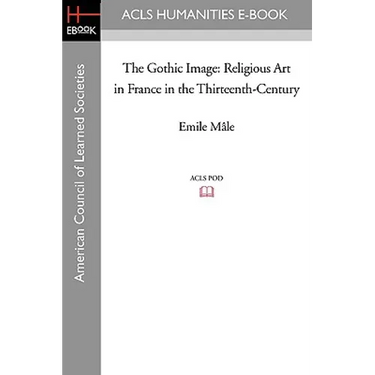 The Gothic Image: Religious Art in France in the Thirteenth-Century