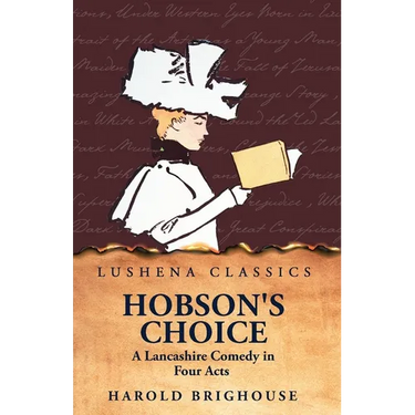Hobson's Choice A Lancashire Comedy in Four Acts