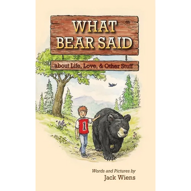 What Bear Said about Life, Love, and Other Stuff