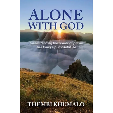Alone with God: Understanding the Power of Prayer and Living a Purposeful Life