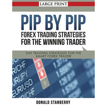 Pip by Pip: Forex Trading Strategies for the Winning Trader (Large Print): Day Trading Strategies for the Smart Forex Trader
