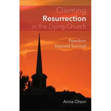 Claiming Resurrection in the Dying Church: Freedom Beyond Survival