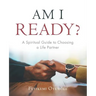 Am I Ready?: A Spiritual Guide to Choosing a Life Partner