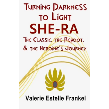 Turning Darkness to Light: She-Ra: The Classic, the Reboot, and the Heroine's Journey