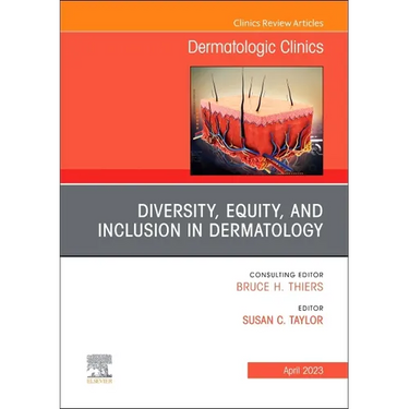Diversity, Equity, and Inclusion in Dermatology, an Issue of Dermatologic Clinics: Volume 41-2