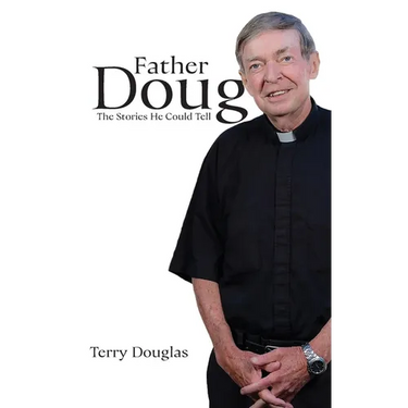 Father Doug The Stories He Could Tell: Edited by Terry Douglas