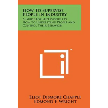How To Supervise People In Industry: A Guide For Supervisors On How To Understand People And Control Their Behavior