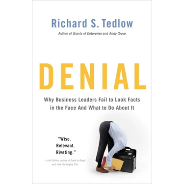 Denial: Why Business Leaders Fail to Look Facts in the Face--and What to Do About It