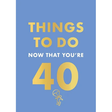 Things to Do Now That You're 40