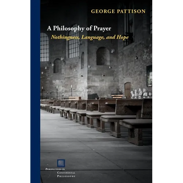 A Philosophy of Prayer: Nothingness, Language, and Hope