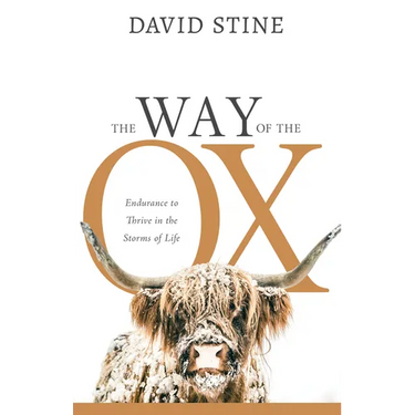 The Way of the Ox: Endurance to Thrive in the Storms of Life